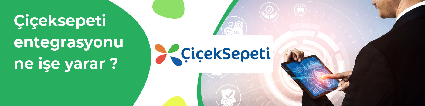 Çiçek Sepeti Entegrasyonu Nedir? Çiçek Sepeti Entegrasyonu Nedir?